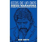 Ecos De Un Dios: Diego Maradona, el técnico y su vida después de colgar los botines