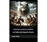 Ecos de un pacto eterno: La Caída del Imperio Dacio