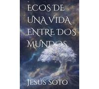 ECOS DE UNA VIDA ENTRE DOS MUNDOS.