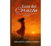 ECOS DEL CORAZÓN: Poemas de amor, ausencia y esperanza