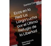 Ecos en la Red: La Larga Lucha por el Último Refugio de la Libertad: Entre la Luz y la Oscuridad