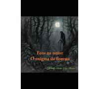 Ecos Na Noite: O Enigma Da Floresta