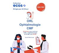 Ecos ORL - Ophtalmologie - CMF: 20 dossiers pour maitriser l'ORL, l'ophtalmologie et la CMF aux ECOS