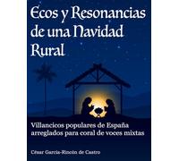 Ecos y Resonancias de una Navidad Rural: Villancicos populares de España arreglados para coral de voces mixtas