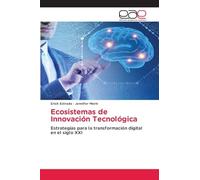 Ecosistemas de Innovación Tecnológica: Estrategias para la transformación digital en el siglo XXI