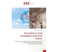 Ecosophie et crise écologique chez Arne Naess: Fondements, enjeux, défis et perspectives pour la protection environnementale et le développement durable