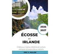 Écosse et Irlande Guide de voyage 2026-2027: Châteaux, routes côtières et culture celtique à travers deux nations