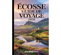 Écosse Guide De Voyage 2026: Le guide du voyageur avec des conseils pratiques, des itinéraires, des cartes et des informations locales pour les voyageurs novices etles habitués.