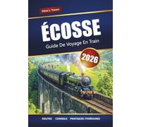 Écosse Guide De Voyage En Train 2026: Explorez des voyages en train panoramiques, des villes historiques et des paysages à couper le souffle à travers les Highlands écossais