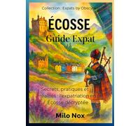 Écosse - Guide Expat: Secrets, pratiques et réalités : l’expatriation en Écosse décryptée