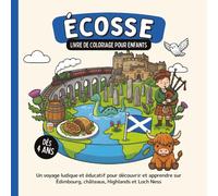 Écosse - Livre de coloriage pour enfants dès 4 ans: Un voyage ludique et éducatif pour découvrir et apprendre sur Édimbourg, châteaux, Highlands et Loch Ness