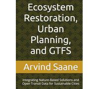 Ecosystem Restoration, Urban Planning, and GTFS: Integrating Nature-Based Solutions and Open Transit Data for Sustainable Cities
