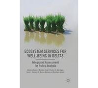 Ecosystem Services for Well-Being in Deltas: Integrated Assessment for Policy Analysis - [Livre en VO] Robert J Nicholls, Craig W Hutton, Neil W Adger, Susan E Hanson, Munsur Rahman, Mashfiqus Salehin