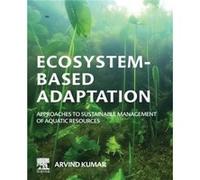 EcosystemBased Adaptation Approaches to Sustainable Management of Aquatic Resources by Arvind Kumar Arvind Kumar (Auteur)