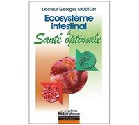 Ecosystème Intestinal Et Santé Optimale - Nouvelle Approche Diagnostique Et Thérapeutique