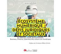 Écosystème numérique: défis juridiques et sociétaux IA, Métavers, Santé, Environnement, Business, Finance, Cybersécurité, Acteurs du numérique - Myriam Quéméner - Gualino Eds - broché - Essai