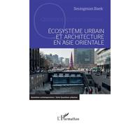 Ecosystème urbain et architecture en Asie orientale - Seungman Baek - L'harmattan - broché - Essai