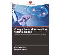 Écosystèmes d'innovation technologique: Stratégies de transformation numérique au 21e siècle