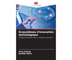 Écosystèmes d'innovation technologique: Stratégies de transformation numérique au 21e siècle