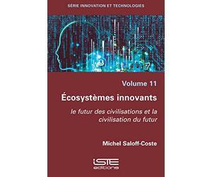 Ecosystèmes innovants: Le futur des civilisations et la civilisation du futur