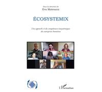 Ecosystemix Une approche et des compétences écosystémiques des entreprises humaines - Eva Maria Matesanz - L'harmattan - broché - Etude