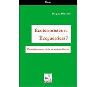 Ecoterroristes ou ecoguerriers? desobeissance civile et action directe Désobéissance civile et action sociale - Roger Ribotto - Du Cygne Eds - broché - Essai