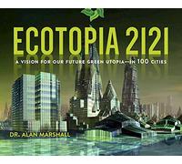 Ecotopia 2121: A Vision for Our Future Green Utopia?in 100 Cities