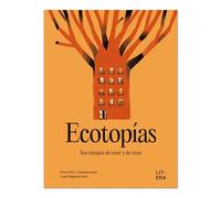 Ecotopías: Son tiempos de creer y de crear