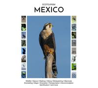 Ecotourism Mexico Wildlife, Nature, Walking, Hiking, Birdwatching, Mammals, Snorkelling, Maps, Itineraries, Transportation, Accommodation, Identification and more - James Duncan - Dr Duncan James - eb