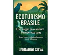 Ecoturismo Brasile: Scopri come i tuoi viaggi possono fare la differenza