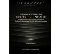 Ecotype Lineage - The Shape of Possibilities (Book 3): From Evolution to the Journey of the Mind: The Lost Civilisation and the Fall of Human Cognition