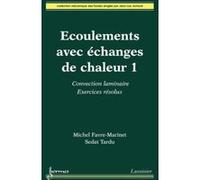Écoulements avec échanges de chaleur 1 : convection laminaire. Exercices résolus Sedat Tardu (Auteur), Michel FAVRE-MARINET (Auteur)