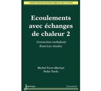 Écoulements avec échanges de chaleur 2 : convection turbulente. Exercices résolus Sedat Tardu (Auteur), Michel FAVRE-MARINET (Auteur)