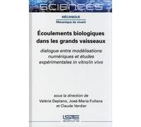 Ecoulements Biologiques Dans Les Grands Vaisseaux - Dialogue Entre Modélisations Numériques Et Études Expérimentales In Vitro/In Vivo