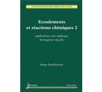 Écoulements et réactions chimiques 2. Applications aux mélanges homogènes réactifs Jean-Luc Achard (Auteur), Roger Prud'homme (Auteur)