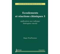 Écoulements et réactions chimiques 3 : applications aux mélanges hétérogènes réactifs Jean-Luc Achard (Auteur), Roger Prud'homme (Auteur)