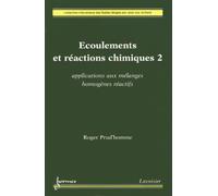 Ecoulements Et Réactions Chimiques - Volume 2, Applications Aux Mélanges Homogènes Réactifs
