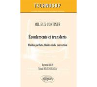 Ecoulements et transferts - Fluides parfaits, fluides réels, convection - MILIEUX CONTINUS - Raymond Brun - Ellipses - broché - Scolaire / Universitaire