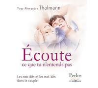 Ecoute ce que tu n'entends pas: Les non-dits et les mal-dits dans le couple