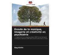 Écoute de la musique, imagerie et créativité en psychiatrie: L'imagerie et la musique guidées (IMG) et les thérapies artistiques créatives (CAT) dans les troubles liés au stress