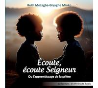 Écoute, écoute Seigneur: Ou l'apprentissage de la prière