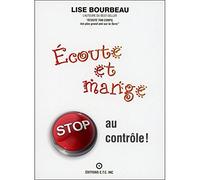 Ecoute et mange - Stop au contrôle ! - Lise Bourbeau - Ecoute Ton Corps - broché - Essai