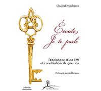 Ecoute, Je te parle - Témoignage d'une EMI et canalisations de guérison