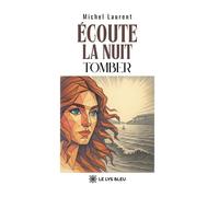 Écoute la nuit tomber - Michel Laurent - Le Lys Bleu - broché - Essai