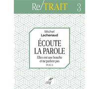 Ecoute la parole, elles ont une bouche et ne parlent pas (ps 115, 5) - Michel Lachenaud - Cerf - broché - Revue