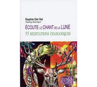 Ecoute le chant de la lune - 55 méditations chamaniques