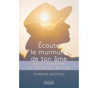 Ecoute le murmure de ton âme pour trouver ta mission de vie - Florence Léautaud - Exergue - broché - Essai