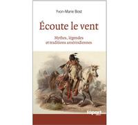 Ecoute le vent : Mythes, légendes et traditions amérindiennes