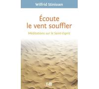 Ecoute Le Vent Souffler - Méditations Sur Le Saint-Esprit