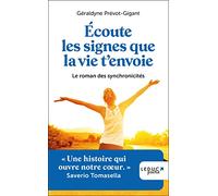 Ecoute Les Signes Que La Vie T'envoie - Le Roman Des Synchronicités